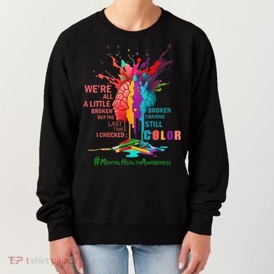 Broken Crayons Still Color Mental Health Awareness Matters Women's Sweatshirt