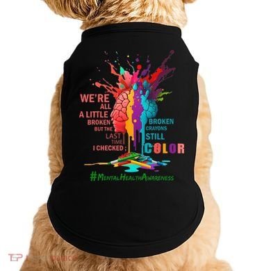 Broken Crayons Still Color Mental Health Awareness Matters Doggie Tank