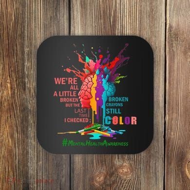 Broken Crayons Still Color Mental Health Awareness Matters Coaster