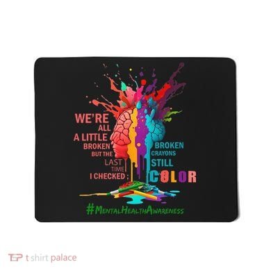 Broken Crayons Still Color Mental Health Awareness Matters Mousepad