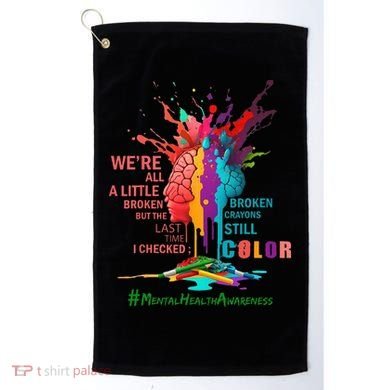 Broken Crayons Still Color Mental Health Awareness Matters Golf Towel