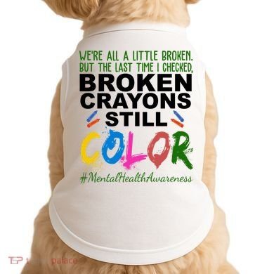 Broken Crayons Still Color Mental Health Awareness Doggie Tank