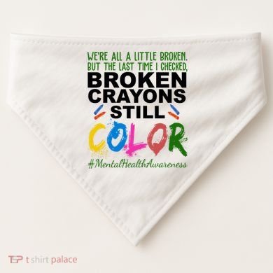 Broken Crayons Still Color Mental Health Awareness USA-Made Doggie Bandana