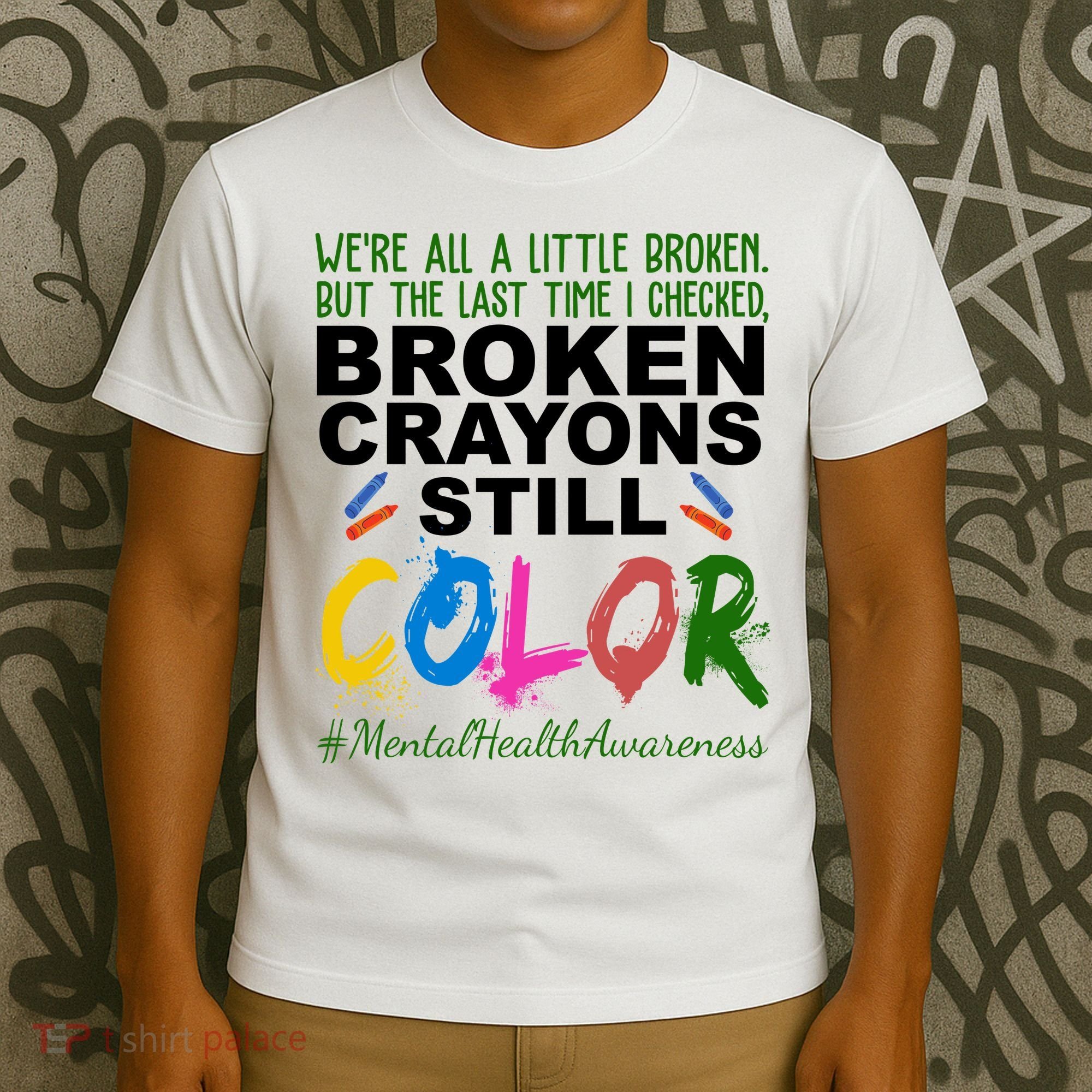 Broken Crayons Still Color Mental Health Awareness T-Shirt
