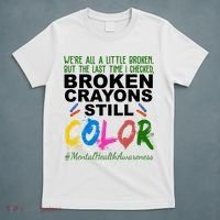 Broken Crayons Still Color Mental Health Awareness T-Shirt thumb 5