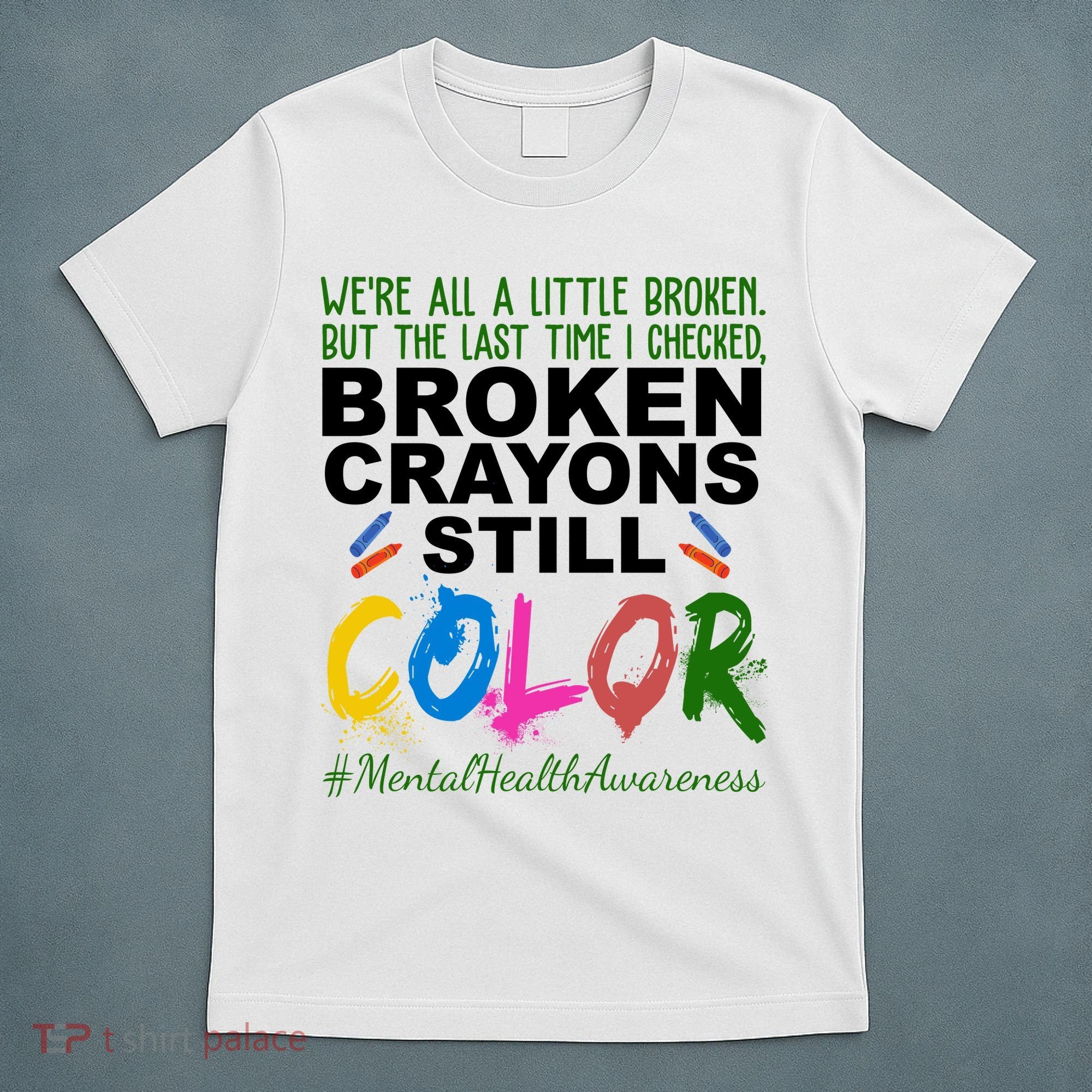 Broken Crayons Still Color Mental Health Awareness T-Shirt