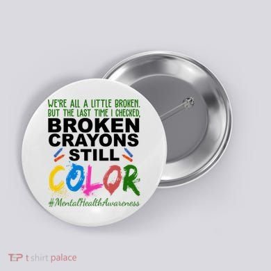 Broken Crayons Still Color Mental Health Awareness Button