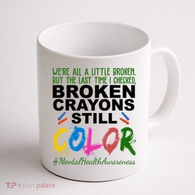 Broken Crayons Still Color Mental Health Awareness Coffee Mug back