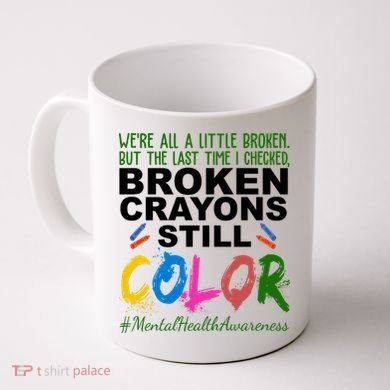 Broken Crayons Still Color Mental Health Awareness Coffee Mug