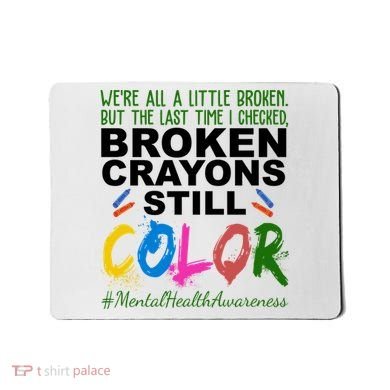 Broken Crayons Still Color Mental Health Awareness Mousepad
