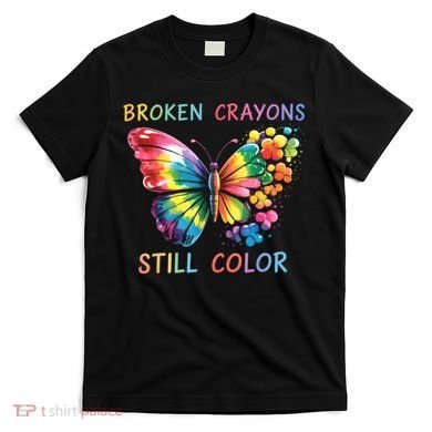 Broken Crayons Still Color Mental Health Matters Awareness  T-Shirt