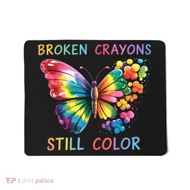 Broken Crayons Still Color Mental Health Matters Awareness  Mousepad