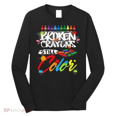 Broken Crayons Still Color Mental Health Awareness Long Sleeve Shirt