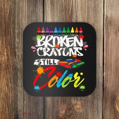Broken Crayons Still Color Mental Health Awareness Coaster
