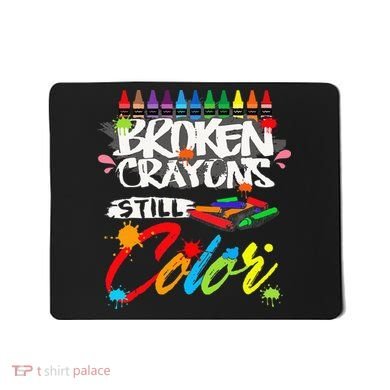 Broken Crayons Still Color Mental Health Awareness Mousepad