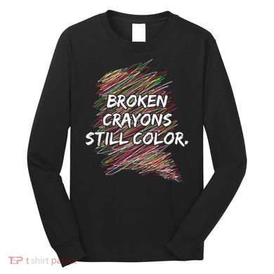 Broken Crayons Still Color Mental Health Awareness Long Sleeve Shirt