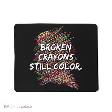 Broken Crayons Still Color Mental Health Awareness Mousepad