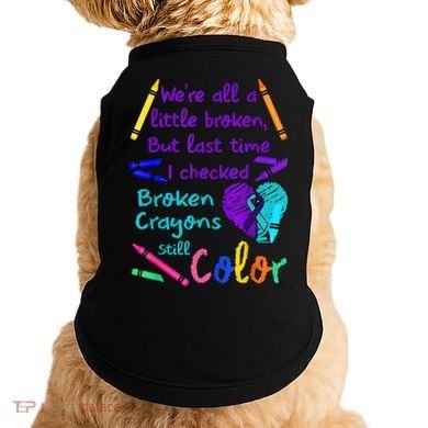 Broken Crayons Still Color Tee Suicide Prevention Awareness Doggie Tank