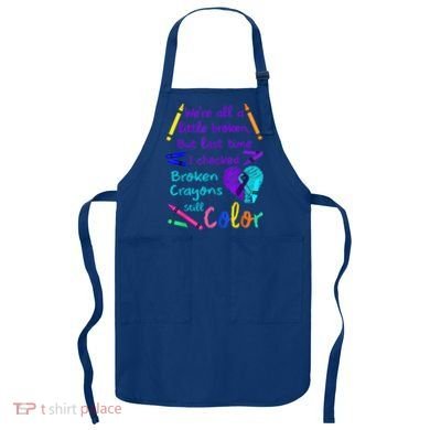 Broken Crayons Still Color Tee Suicide Prevention Awareness Apron