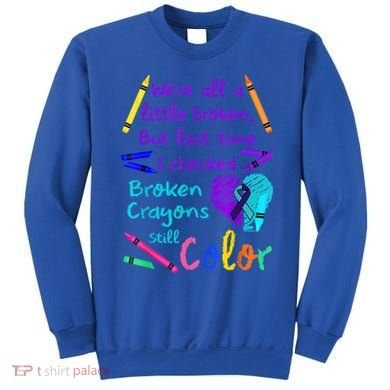 Broken Crayons Still Color Tee Suicide Prevention Awareness Sweatshirt