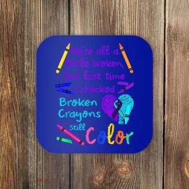 Broken Crayons Still Color Tee Suicide Prevention Awareness Coaster
