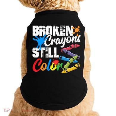 Broken Crayons Still Colortal Health Awareness Doggie Tank