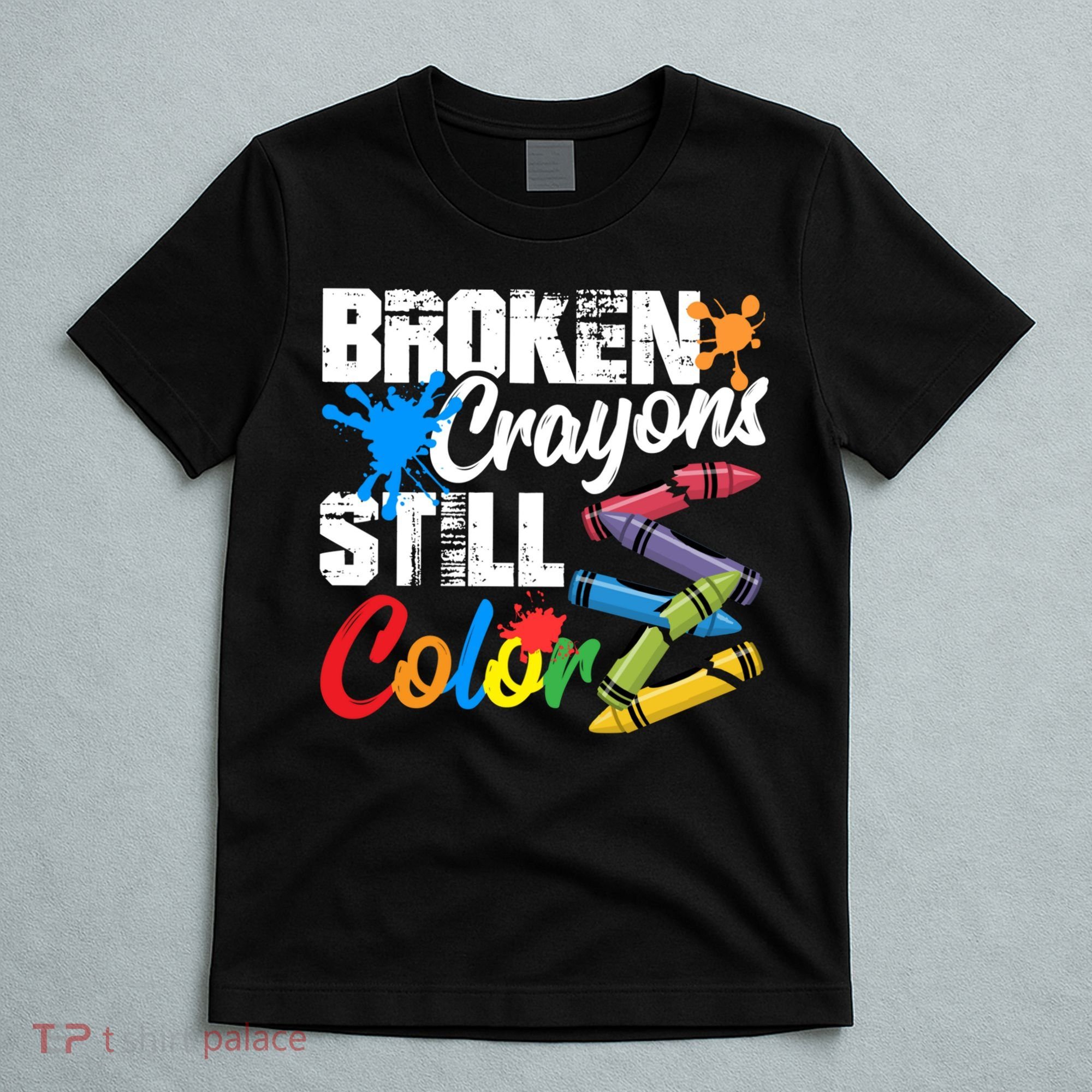Broken Crayons Still Colortal Health Awareness T-Shirt