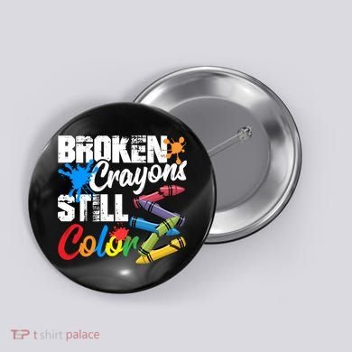 Broken Crayons Still Colortal Health Awareness Button
