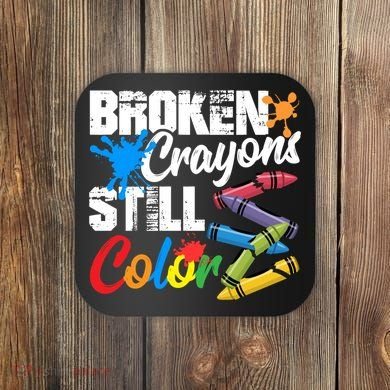Broken Crayons Still Colortal Health Awareness Coaster