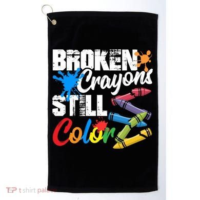 Broken Crayons Still Colortal Health Awareness Golf Towel