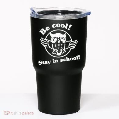 Be Cool Stay In School Tumbler