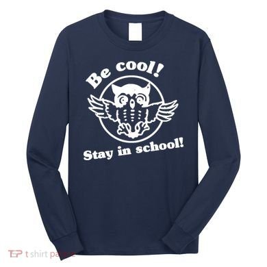 Be Cool Stay In School Long Sleeve Shirt