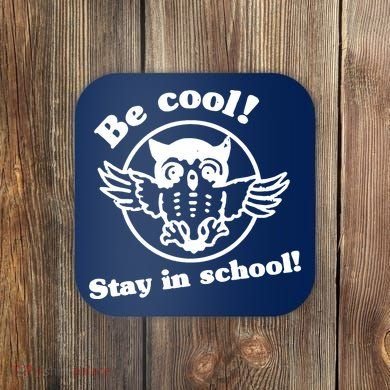 Be Cool Stay In School Coaster