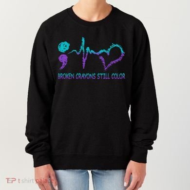 Broken Crayons Still Color Suicide Prevention Tal Health Gift Women's Sweatshirt