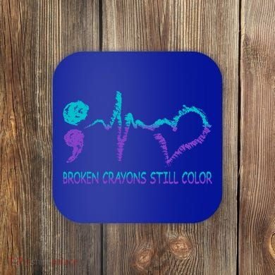 Broken Crayons Still Color Suicide Prevention Tal Health Gift Coaster