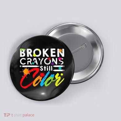 Broken Crayons Still Color Mental Health Awareness Button