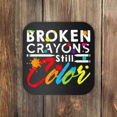Broken Crayons Still Color Mental Health Awareness Coaster