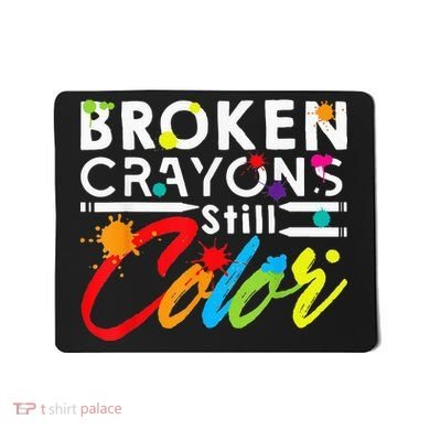 Broken Crayons Still Color Mental Health Awareness Mousepad