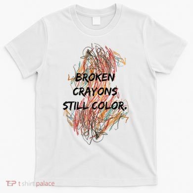 Broken Crayons Still Color Mental Health Awareness Supporter T-Shirt