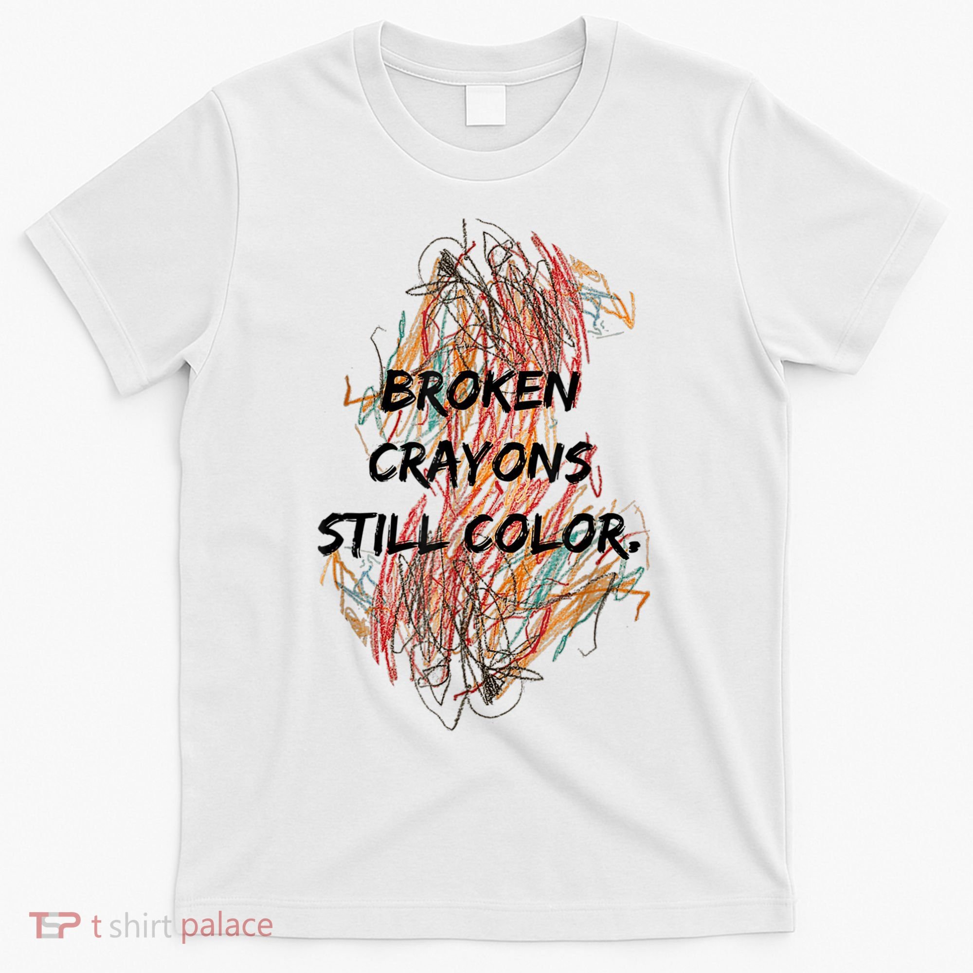 Broken Crayons Still Color Mental Health Awareness Supporter T-Shirt
