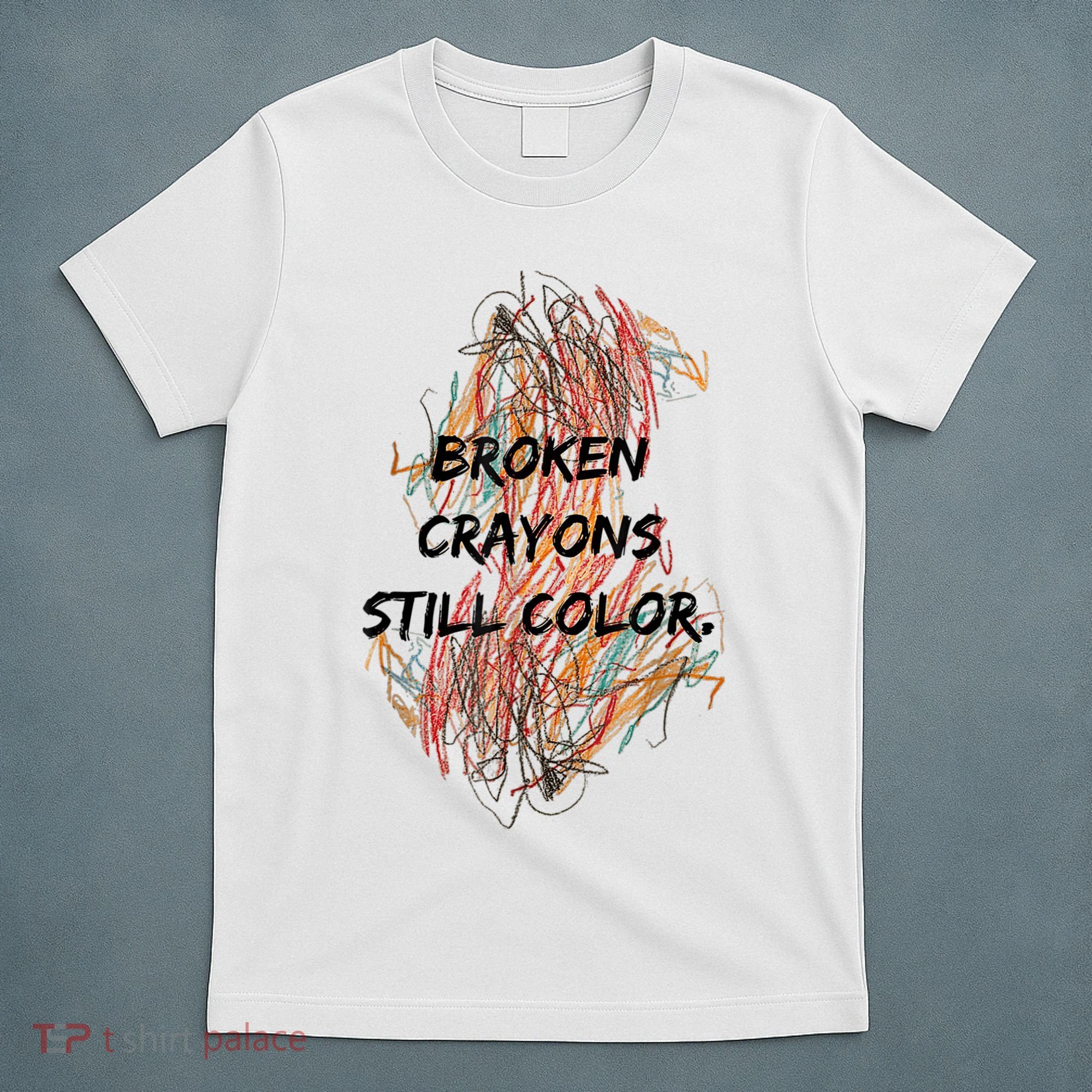 Broken Crayons Still Color Mental Health Awareness Supporter T-Shirt