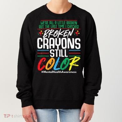Broken Crayons Still Color Mental Awareness Women's Sweatshirt