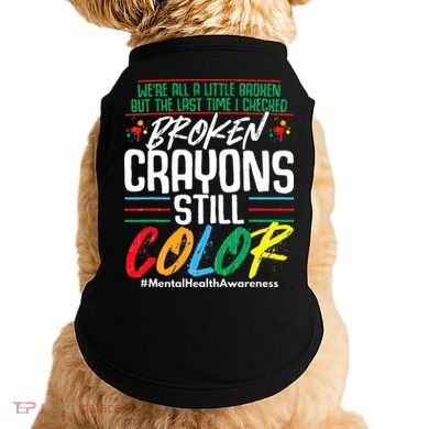 Broken Crayons Still Color Mental Awareness Doggie Tank