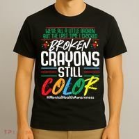 Broken Crayons Still Color Mental Awareness T-Shirt thumb 3