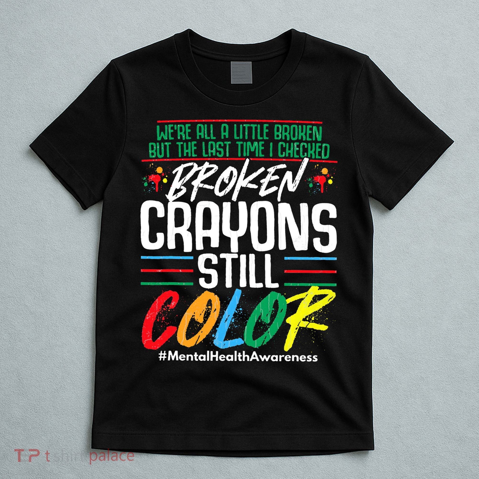 Broken Crayons Still Color Mental Awareness T-Shirt