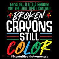 Broken Crayons Still Color Mental Awareness T-Shirt thumb 7