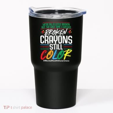 Broken Crayons Still Color Mental Awareness Tumbler