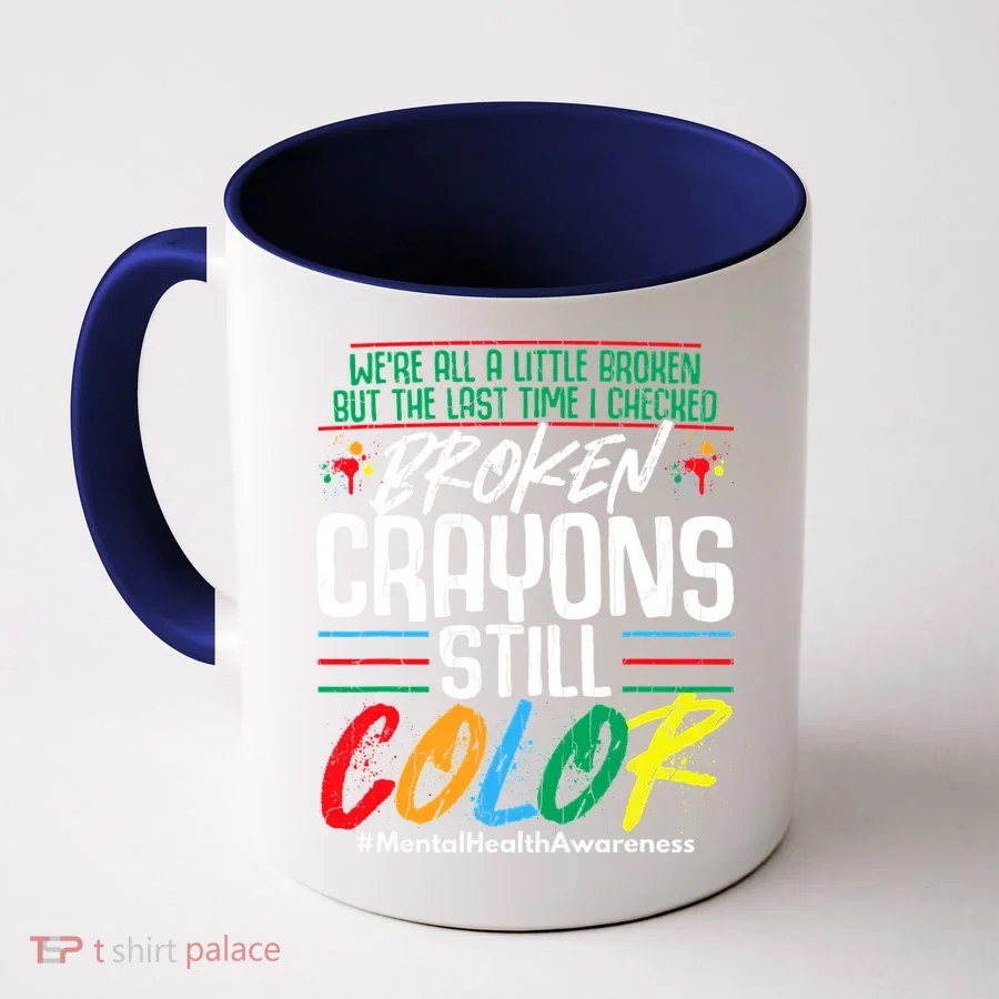 Broken Crayons Still Color Mental Awareness Coffee Mug