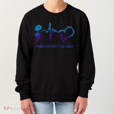 Broken Crayons Still Color Suicide Prevention Awareness Women's Sweatshirt
