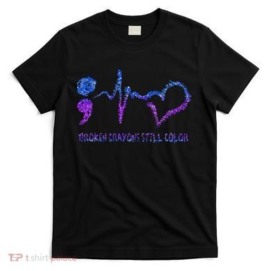 Broken Crayons Still Color Suicide Prevention Awareness T-Shirt